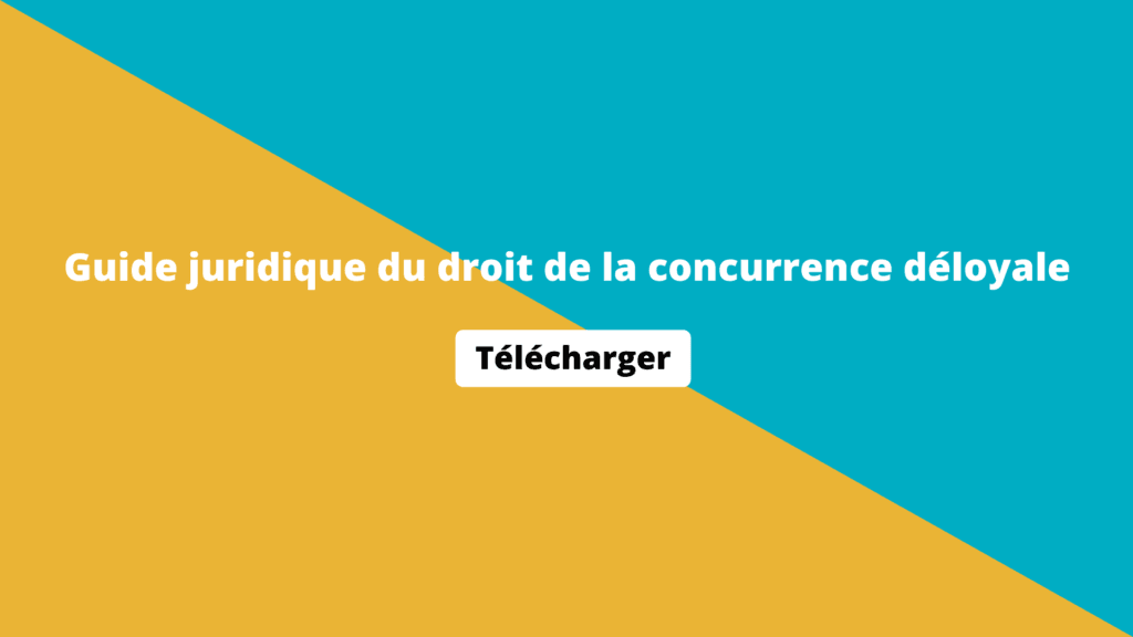 Guide juridique du droit de la concurrence déloyale